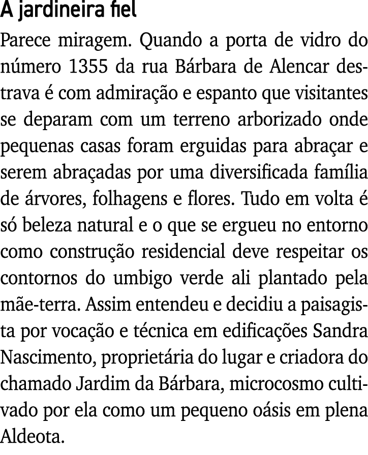 A jardineira fiel Parece miragem  Quando a porta de vidro do número 1355 da rua Bárbara de Alencar destrava é com adm   