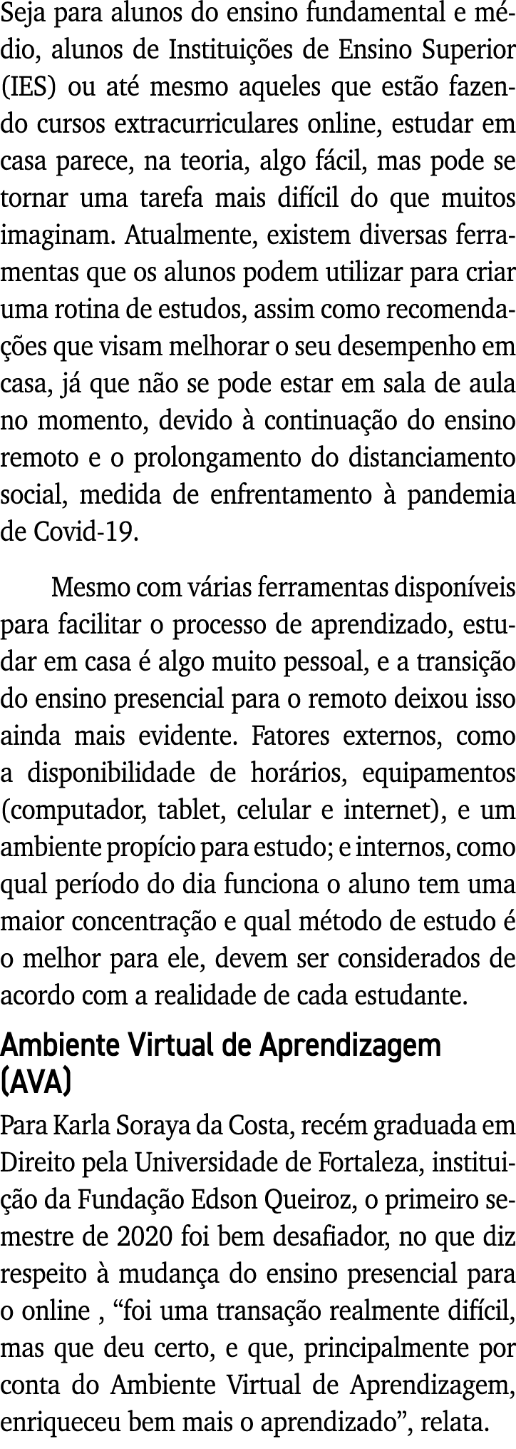 Seja para alunos do ensino fundamental e médio, alunos de Instituições de Ensino Superior (IES) ou até mesmo aqueles    