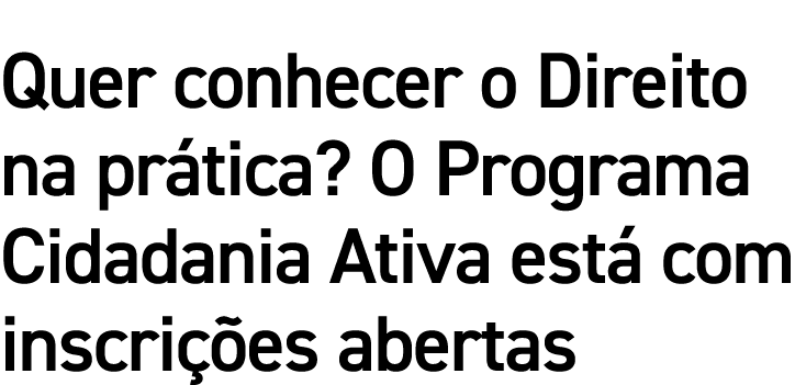 Quer conhecer o Direito na prática  O Programa Cidadania Ativa está com inscrições abertas