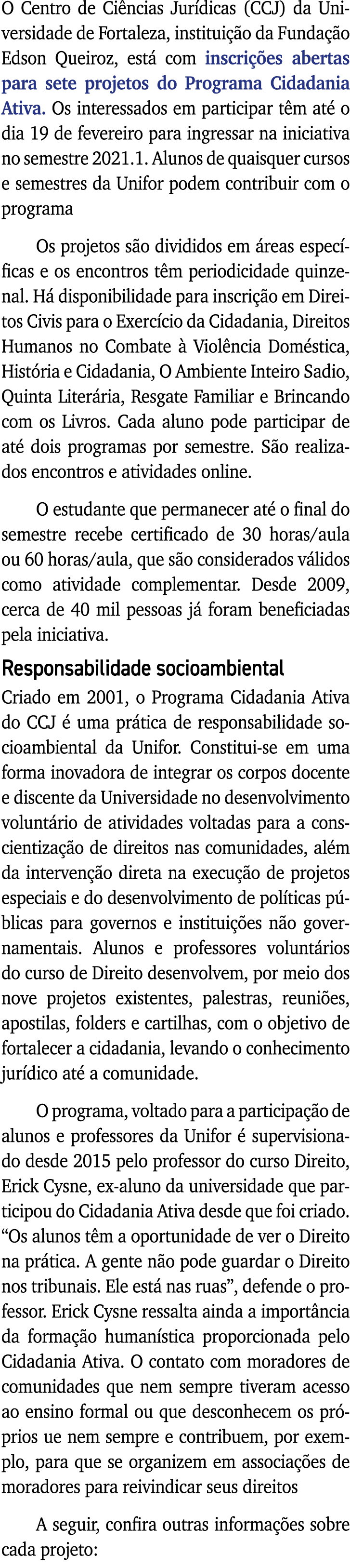 O Centro de Ciências Jurídicas (CCJ) da Universidade de Fortaleza, instituição da Fundação Edson Queiroz, está com in   