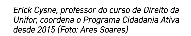 Erick Cysne, professor do curso de Direito da Unifor, coordena o Programa Cidadania Ativa desde 2015 (Foto: Ares Soares)