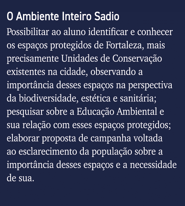 O Ambiente Inteiro Sadio Possibilitar ao aluno identificar e conhecer os espaços protegidos de Fortaleza, mais precis   