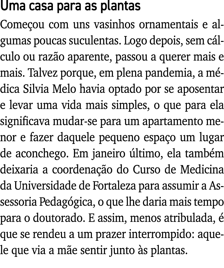 Uma casa para as plantas Começou com uns vasinhos ornamentais e algumas poucas suculentas  Logo depois, sem cálculo o   