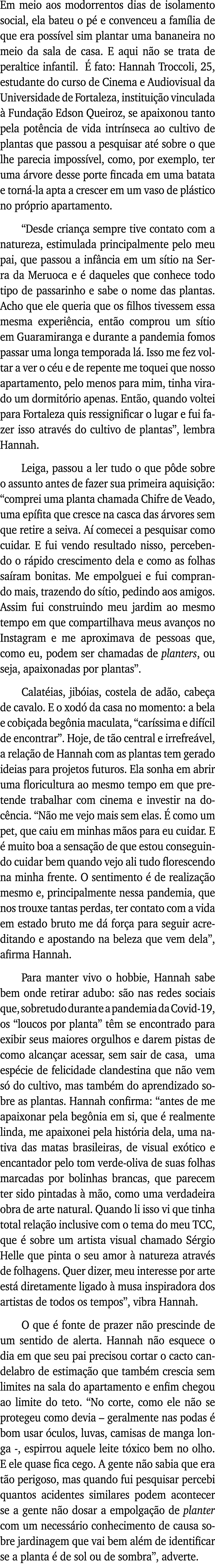 Em meio aos modorrentos dias de isolamento social, ela bateu o pé e convenceu a família de que era possível sim plant   