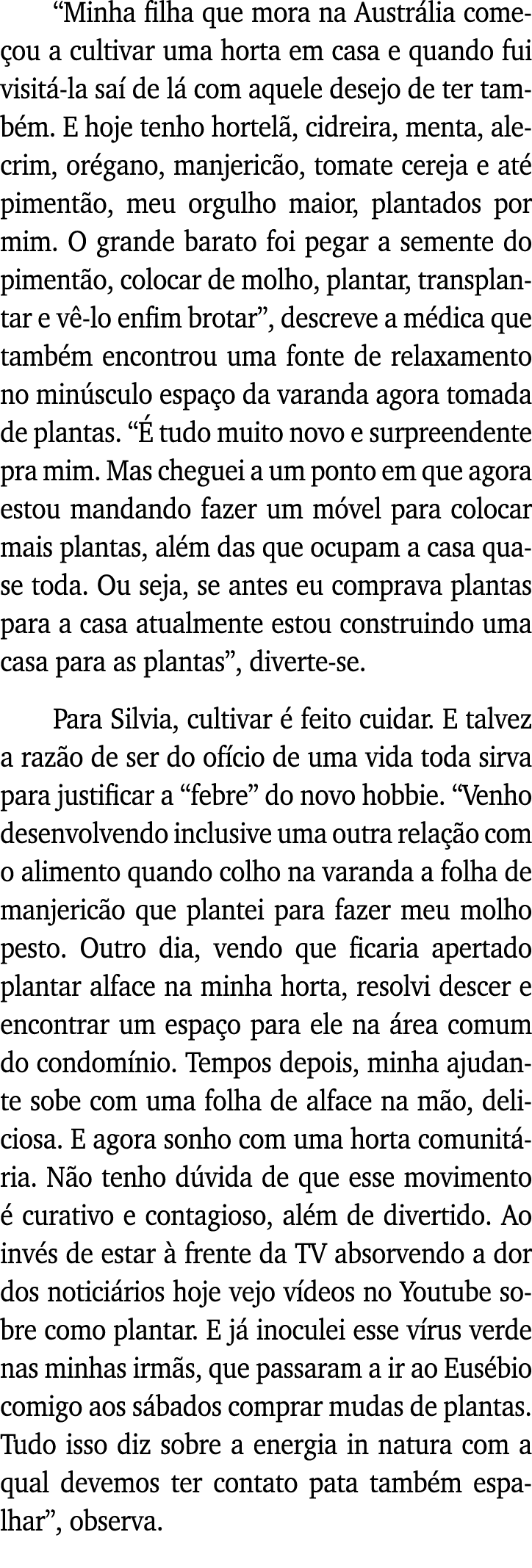  Minha filha que mora na Austrália começou a cultivar uma horta em casa e quando fui visitá-la saí de lá com aquele d   