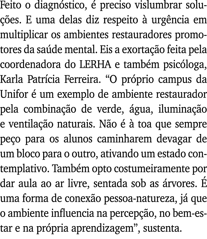 Feito o diagnóstico, é preciso vislumbrar soluções  E uma delas diz respeito à urgência em multiplicar os ambientes r   