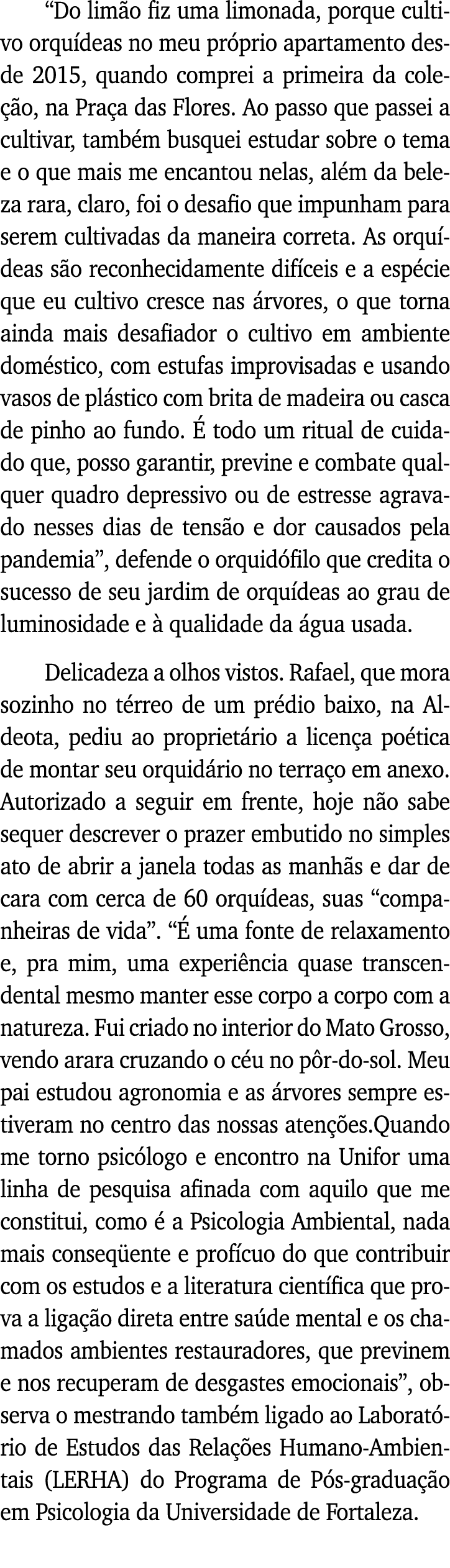  Do limão fiz uma limonada, porque cultivo orquídeas no meu próprio apartamento desde 2015, quando comprei a primeira   