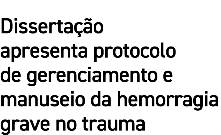 Dissertação apresenta protocolo de gerenciamento e manuseio da hemorragia grave no trauma