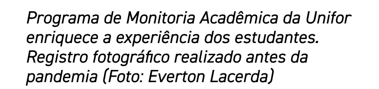 Programa de Monitoria Acadêmica da Unifor enriquece a experiência dos estudantes  Registro fotográfico realizado ante   