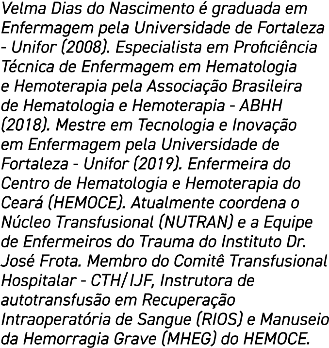 Velma Dias do Nascimento é graduada em Enfermagem pela Universidade de Fortaleza - Unifor (2008)  Especialista em Pro   