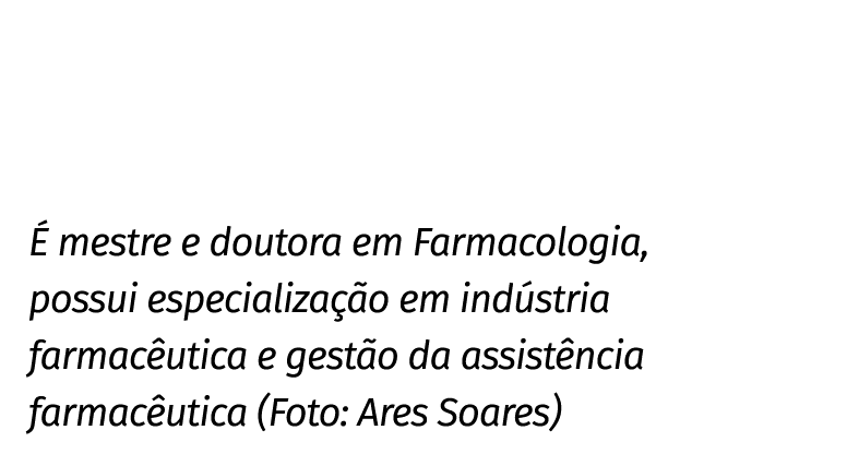 É mestre e doutora em Farmacologia, possui especialização em indústria farmacêutica e gestão da assistência farmacêut   
