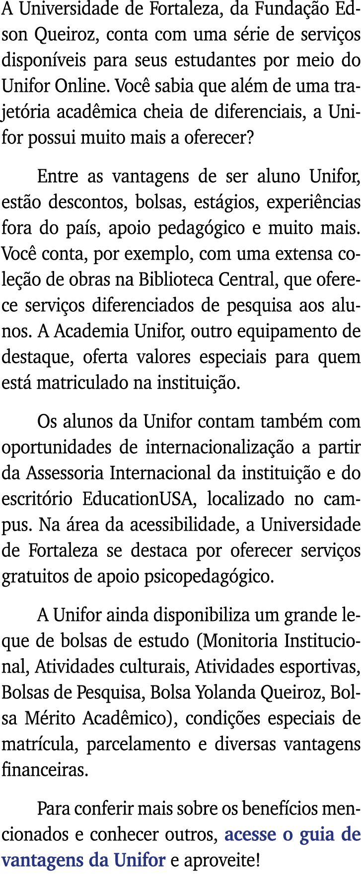 A Universidade de Fortaleza, da Fundação Edson Queiroz, conta com uma série de serviços disponíveis para seus estudan   