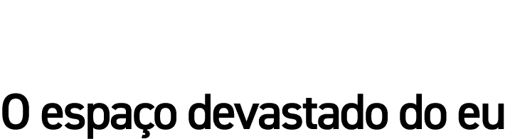 O espaço devastado do eu