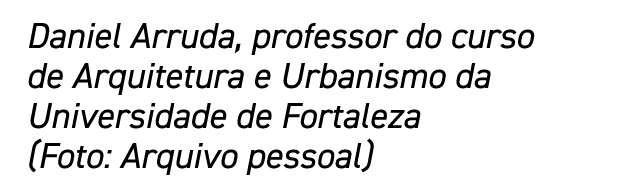 Daniel Arruda, professor do curso de Arquitetura e Urbanismo da Universidade de Fortaleza (Foto: Arquivo pessoal)