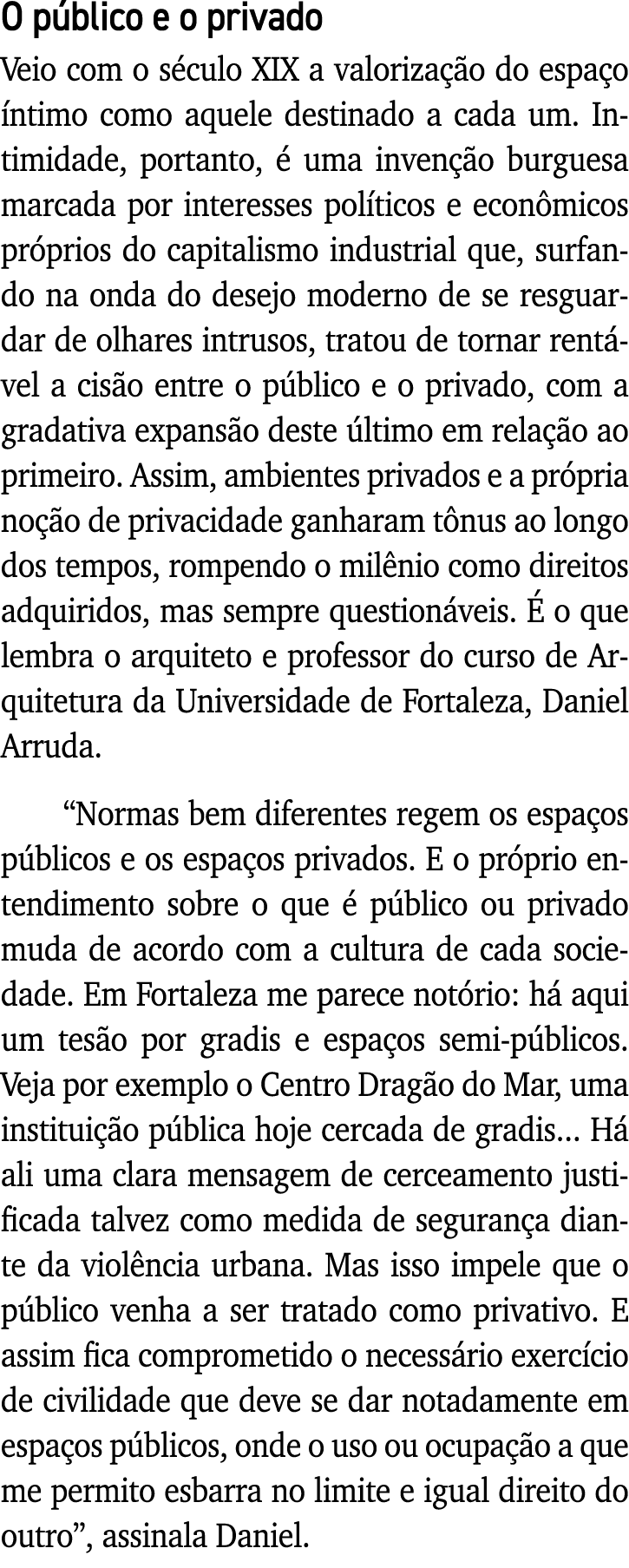 O público e o privado Veio com o século XIX a valorização do espaço íntimo como aquele destinado a cada um  Intimidad   