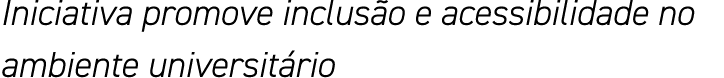 Iniciativa promove inclusão e acessibilidade no ambiente universitário