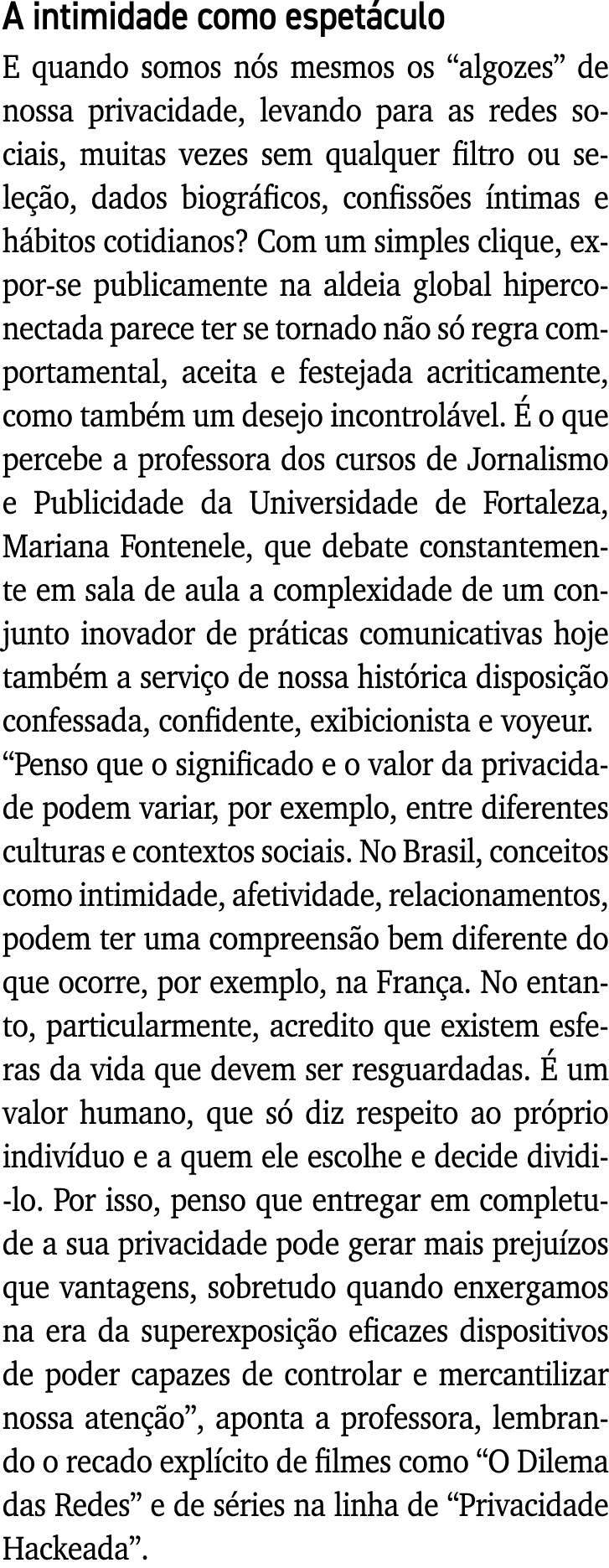 A intimidade como espetáculo E quando somos nós mesmos os  algozes  de nossa privacidade, levando para as redes socia   