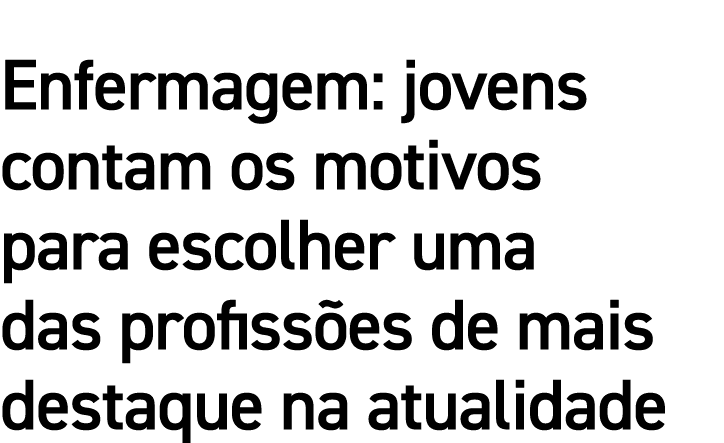Enfermagem: jovens contam os motivos para escolher uma das profissões de mais destaque na atualidade