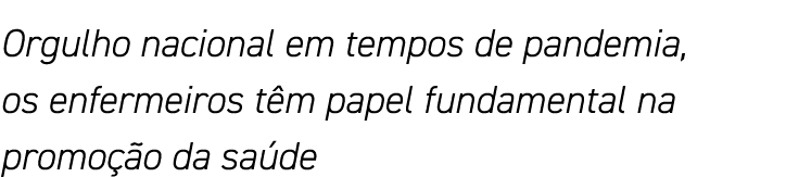 Orgulho nacional em tempos de pandemia, os enfermeiros têm papel fundamental na promoção da saúde