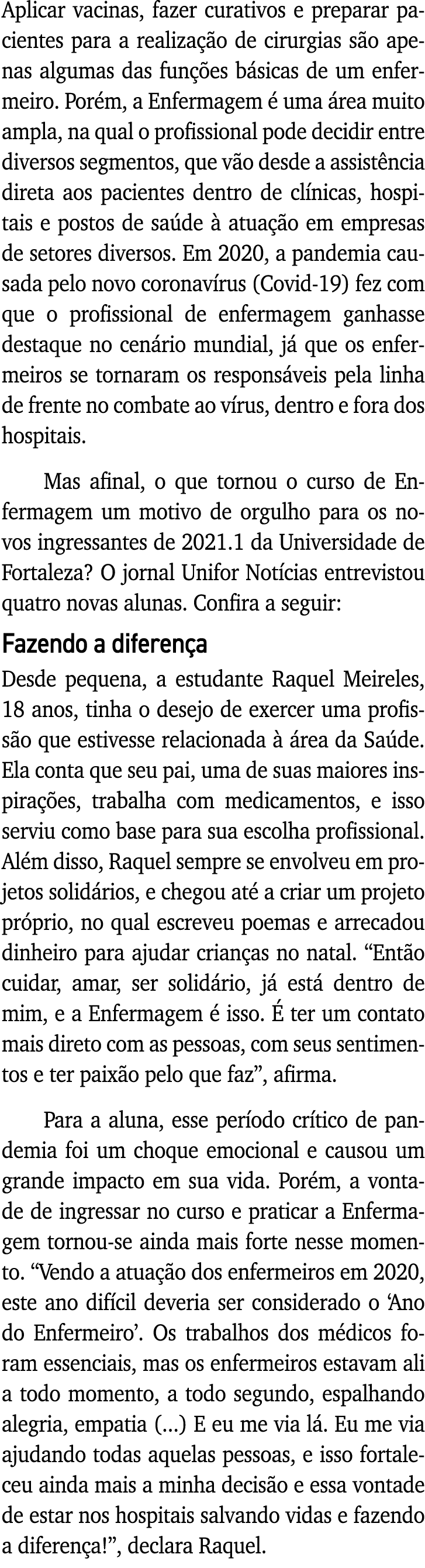 Aplicar vacinas, fazer curativos e preparar pacientes para a realização de cirurgias são apenas algumas das funções b   