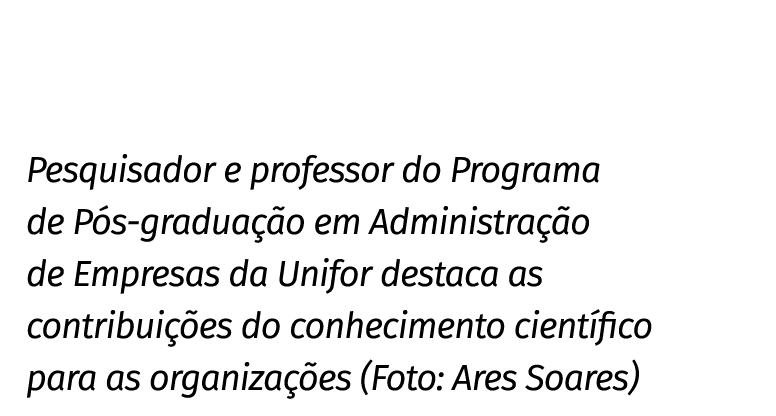 Pesquisador e professor do Programa de Pós-graduação em Administração de Empresas da Unifor destaca as contribuições    