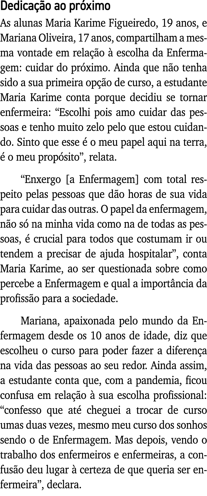 Dedicação ao próximo As alunas Maria Karime Figueiredo, 19 anos, e Mariana Oliveira, 17 anos, compartilham a mesma vo   
