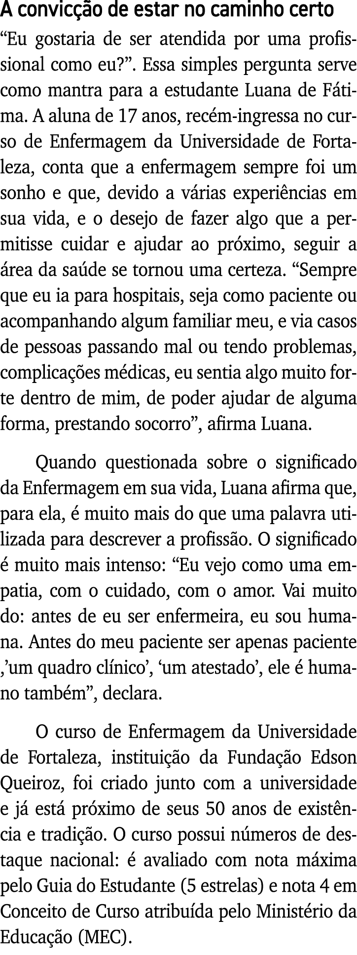 A convicção de estar no caminho certo  Eu gostaria de ser atendida por uma profissional como eu    Essa simples pergu   