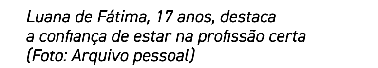 Luana de Fátima, 17 anos, destaca a confiança de estar na profissão certa (Foto: Arquivo pessoal)