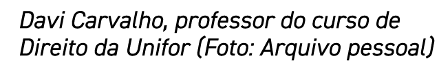 Davi Carvalho, professor do curso de Direito da Unifor (Foto: Arquivo pessoal)