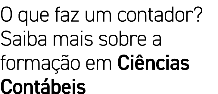 O que faz um contador  Saiba mais sobre a formação em Ciências Contábeis