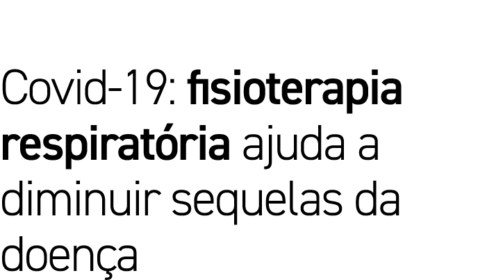Covid-19: fisioterapia respiratória ajuda a diminuir sequelas da doença