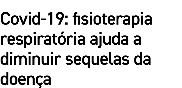 Covid-19: fisioterapia respiratória ajuda a diminuir sequelas da doença