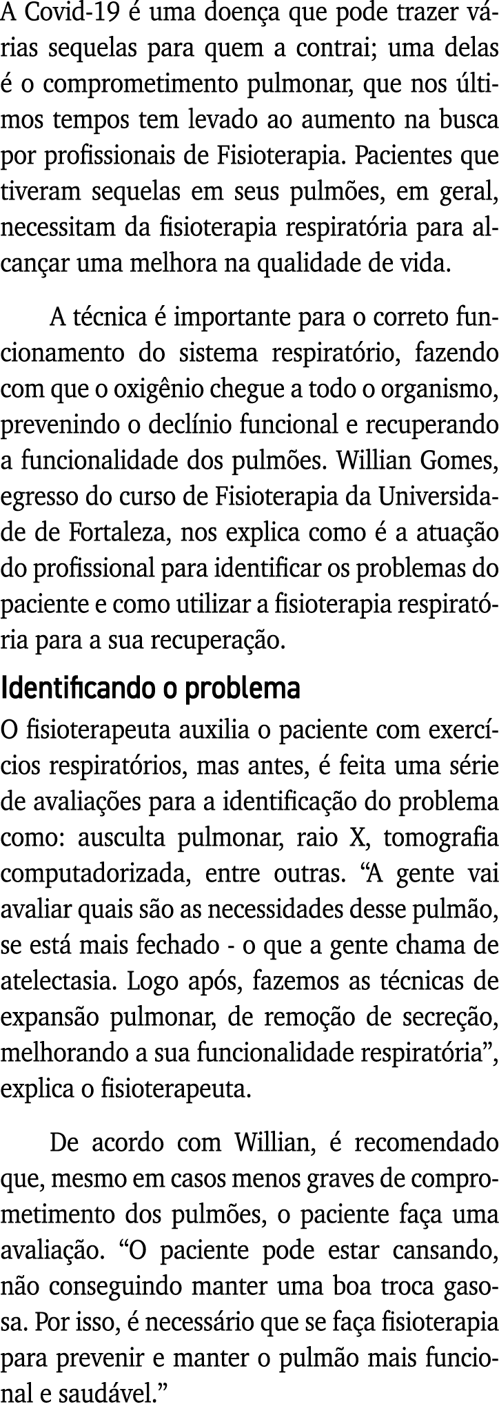 A Covid-19 é uma doença que pode trazer várias sequelas para quem a contrai; uma delas é o comprometimento pulmonar,    