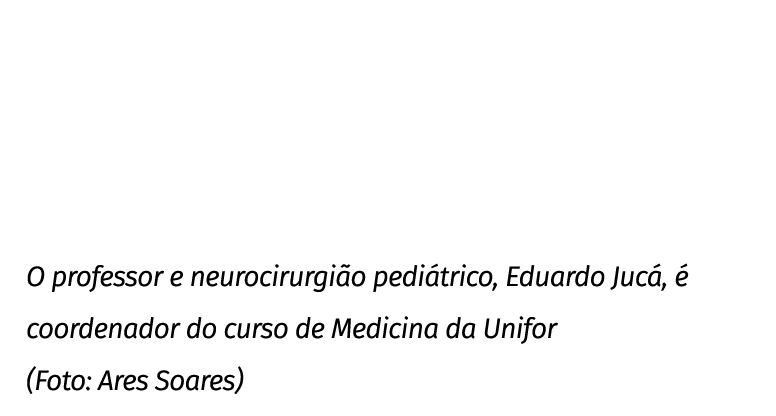 O professor e neurocirurgião pediátrico, Eduardo Jucá, é coordenador do curso de Medicina da Unifor (Foto: Ares Soares)