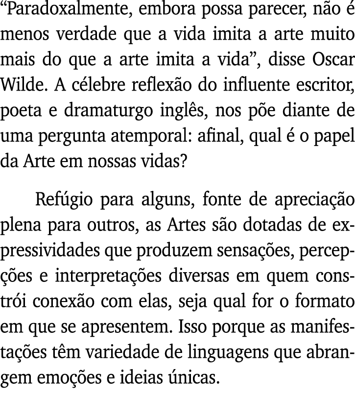  Paradoxalmente, embora possa parecer, não é menos verdade que a vida imita a arte muito mais do que a arte imita a v   