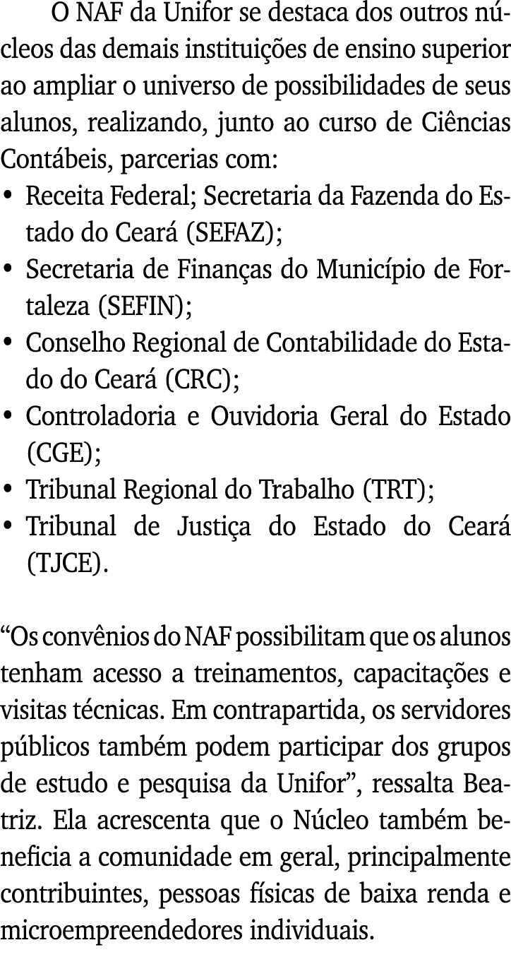 O NAF da Unifor se destaca dos outros núcleos das demais instituições de ensino superior ao ampliar o universo de pos   