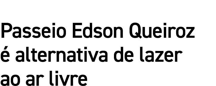 Passeio Edson Queiroz é alternativa de lazer ao ar livre