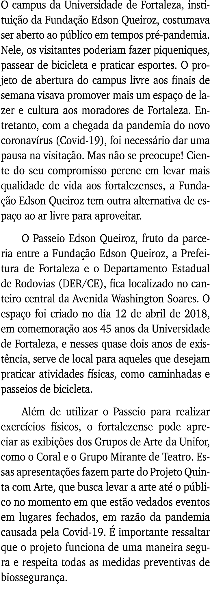O campus da Universidade de Fortaleza, instituição da Fundação Edson Queiroz, costumava ser aberto ao público em temp   