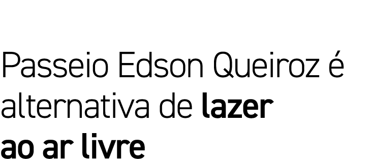 Passeio Edson Queiroz é alternativa de lazer ao ar livre