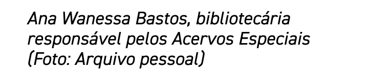 Ana Wanessa Bastos, bibliotecária responsável pelos Acervos Especiais (Foto: Arquivo pessoal)
