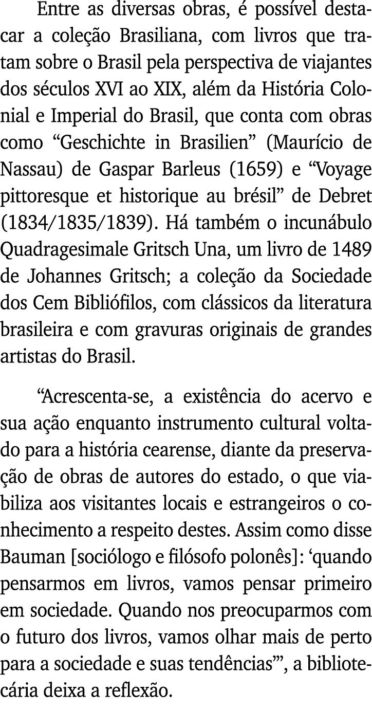 Entre as diversas obras, é possível destacar a coleção Brasiliana, com livros que tratam sobre o Brasil pela perspect   