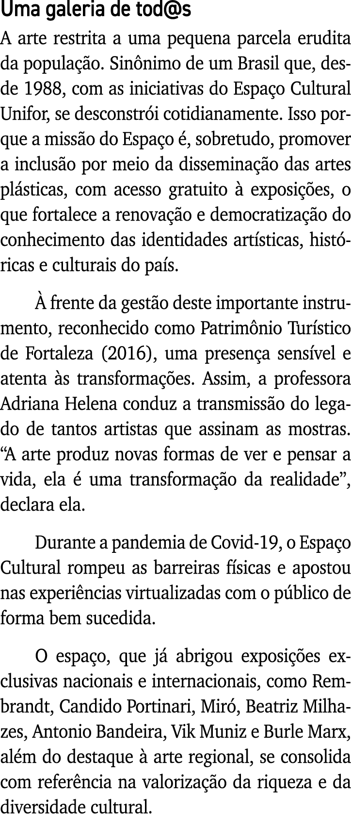 Uma galeria de tod s A arte restrita a uma pequena parcela erudita da população  Sinônimo de um Brasil que, desde 198   