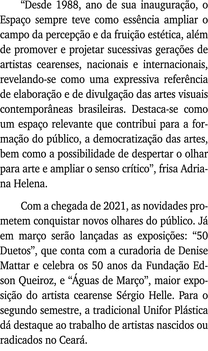  Desde 1988, ano de sua inauguração, o Espaço sempre teve como essência ampliar o campo da percepção e da fruição est   