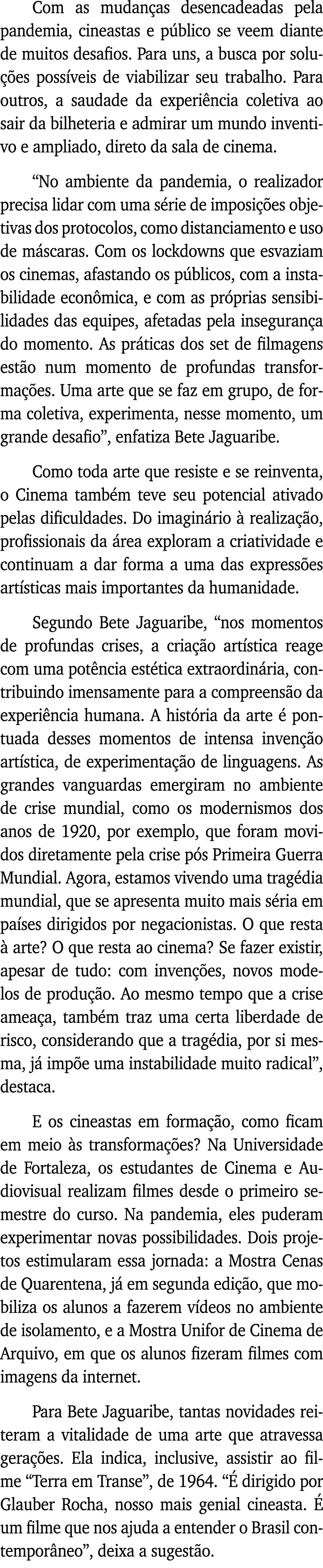 Com as mudanças desencadeadas pela pandemia, cineastas e público se veem diante de muitos desafios  Para uns, a busca   