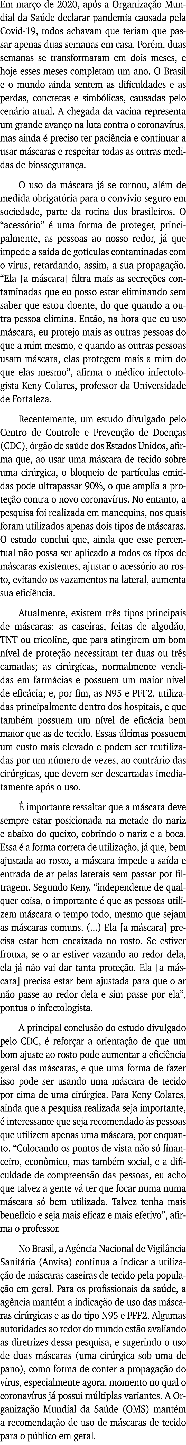 Em março de 2020, após a Organização Mundial da Saúde declarar pandemia causada pela Covid-19, todos achavam que teri   
