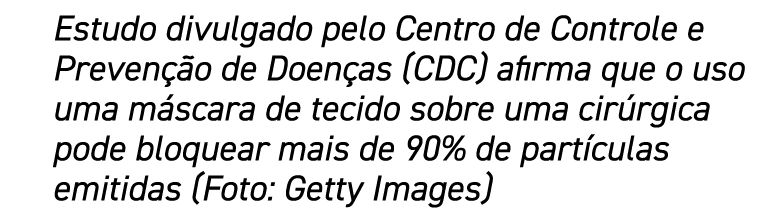 Estudo divulgado pelo Centro de Controle e Prevenção de Doenças (CDC) afirma que o uso uma máscara de tecido sobre um   