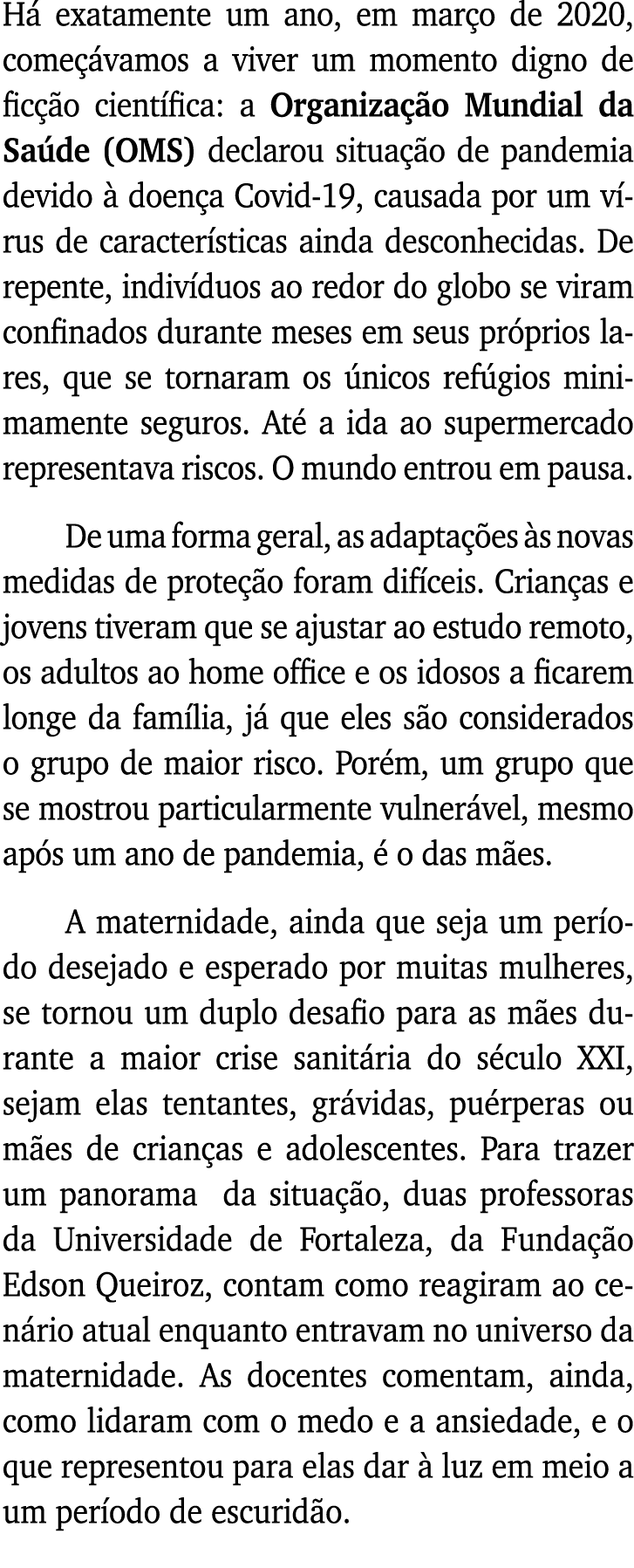 Há exatamente um ano, em março de 2020, começávamos a viver um momento digno de ficção científica: a Organização Mund   