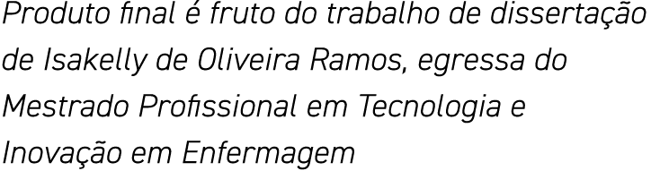 Produto final é fruto do trabalho de dissertação de Isakelly de Oliveira Ramos, egressa do Mestrado Profissional em T   