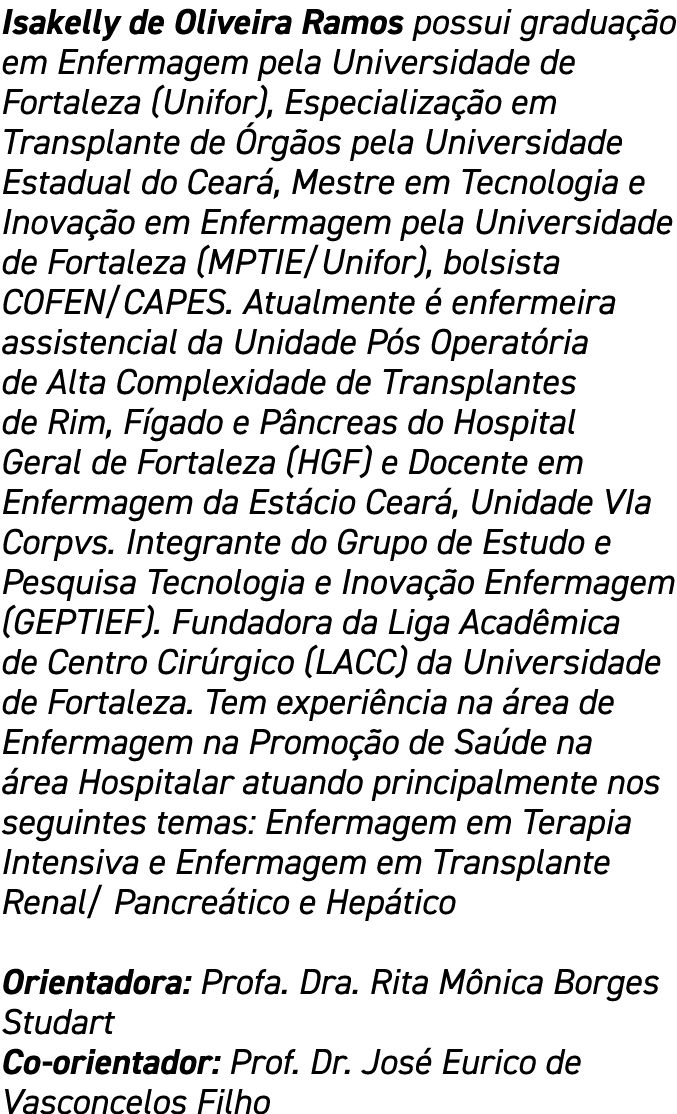 Isakelly de Oliveira Ramos possui graduação em Enfermagem pela Universidade de Fortaleza (Unifor), Especialização em    