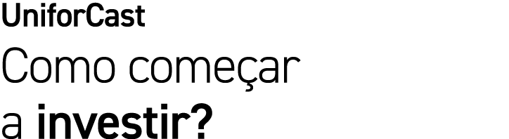 UniforCast Como começar a investir 